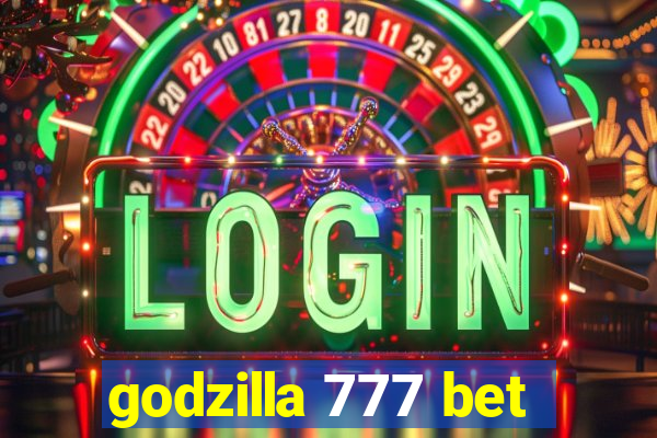 godzilla 777 bet